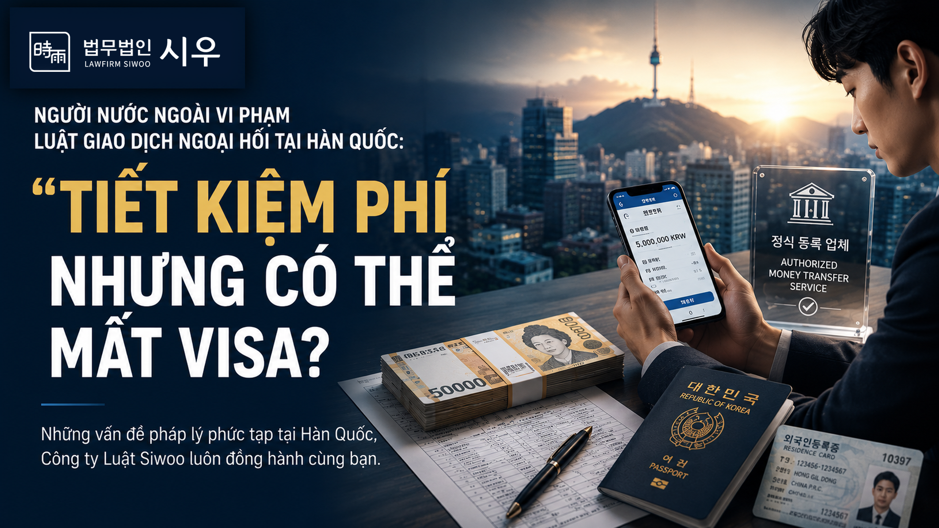 Người nước ngoài vi phạm Luật Giao dịch Ngoại hối tại Hàn Quốc: “Tiết kiệm phí” nhưng có thể mất visa?