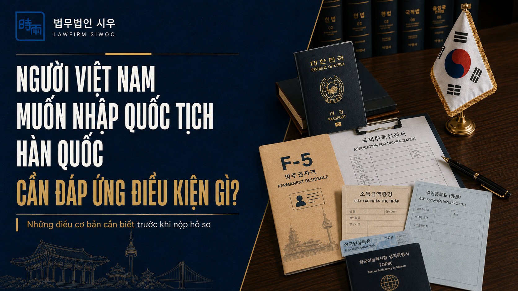 Người Việt Nam muốn nhập quốc tịch Hàn Quốc cần đáp ứng điều kiện gì?