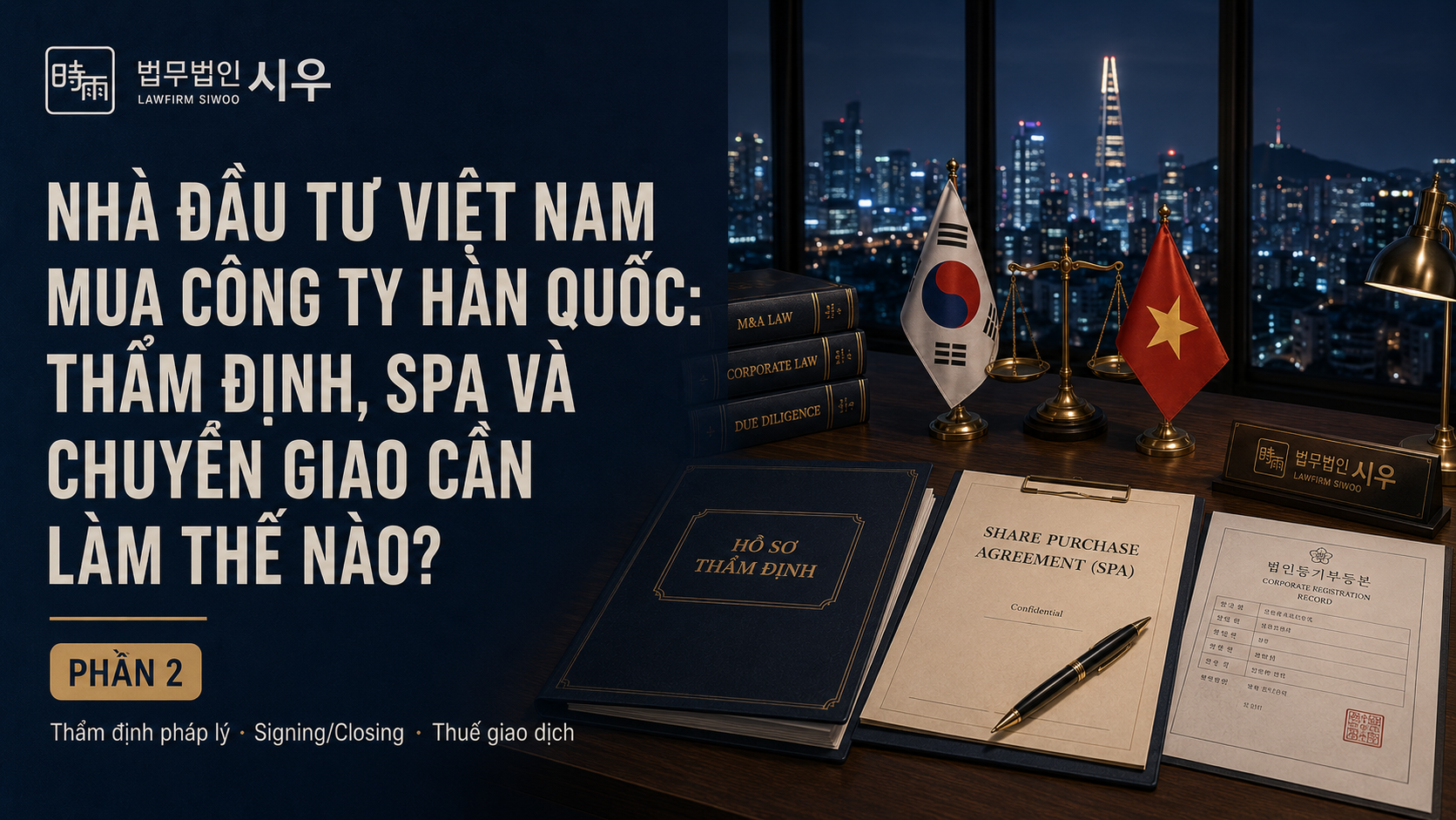 Nhà đầu tư Việt Nam mua công ty Hàn Quốc: Thẩm định, SPA và chuyển giao cần làm thế nào? – Phần 2