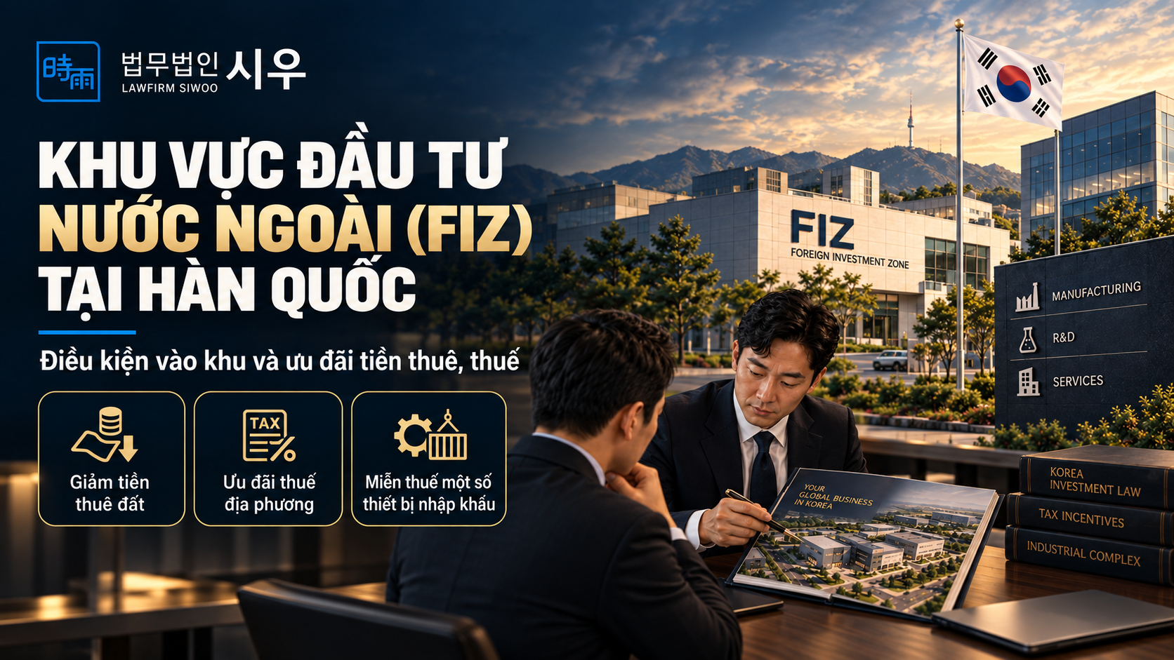 Khu vực đầu tư nước ngoài (FIZ) tại Hàn Quốc: Điều kiện vào khu và ưu đãi tiền thuê, thuế