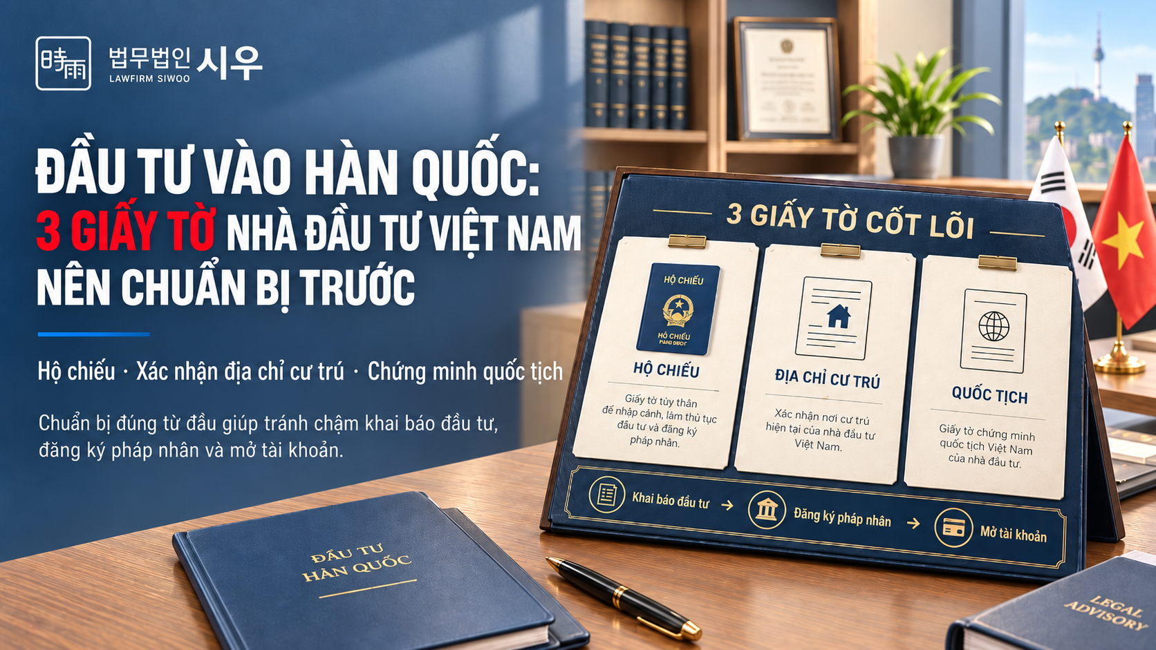 3 giấy tờ nhà đầu tư Việt Nam nên chuẩn bị trước khi đầu tư vào Hàn Quốc: